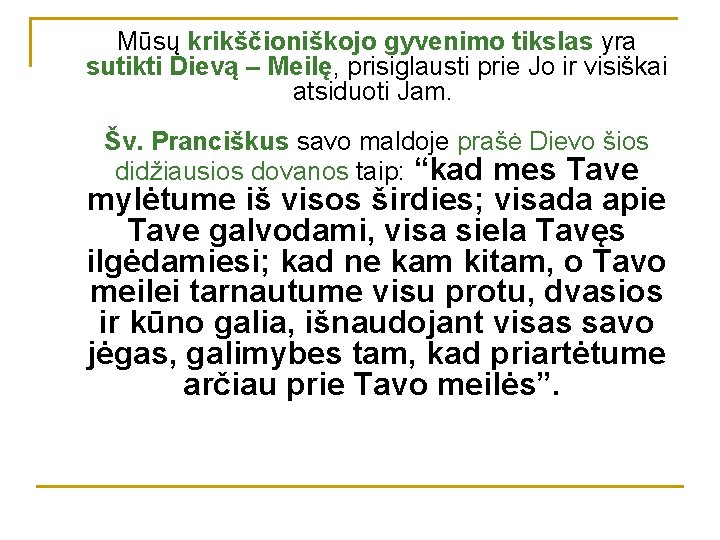 Mūsų krikščioniškojo gyvenimo tikslas yra sutikti Dievą – Meilę, prisiglausti prie Jo ir visiškai