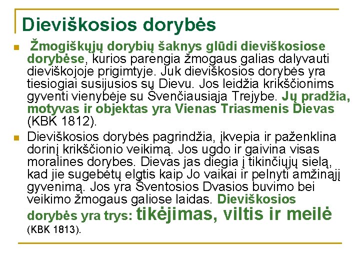 Dieviškosios dorybės n n Žmogiškųjų dorybių šaknys glūdi dieviškosiose dorybėse, kurios parengia žmogaus galias