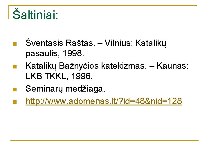 Šaltiniai: n n Šventasis Raštas. – Vilnius: Katalikų pasaulis, 1998. Katalikų Bažnyčios katekizmas. –