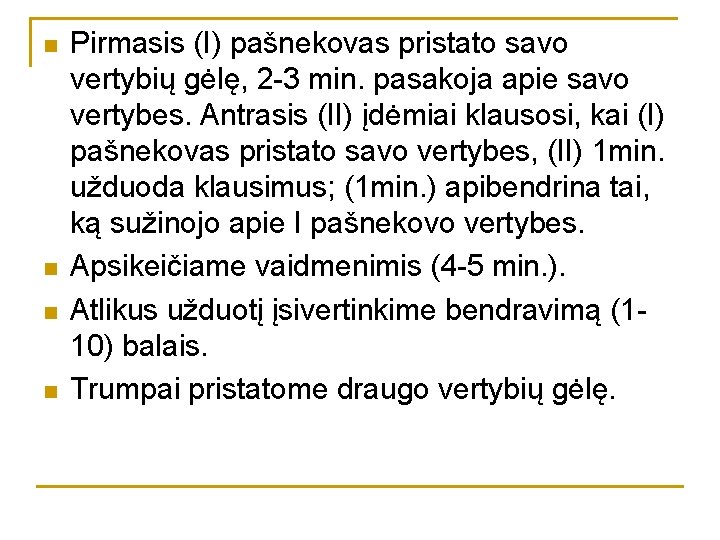 n n Pirmasis (I) pašnekovas pristato savo vertybių gėlę, 2 -3 min. pasakoja apie