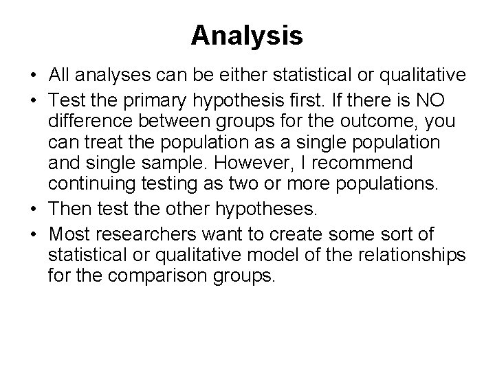 Analysis • All analyses can be either statistical or qualitative • Test the primary