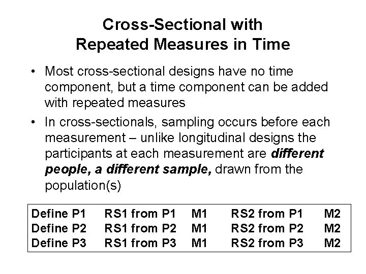 Cross-Sectional with Repeated Measures in Time • Most cross-sectional designs have no time component,