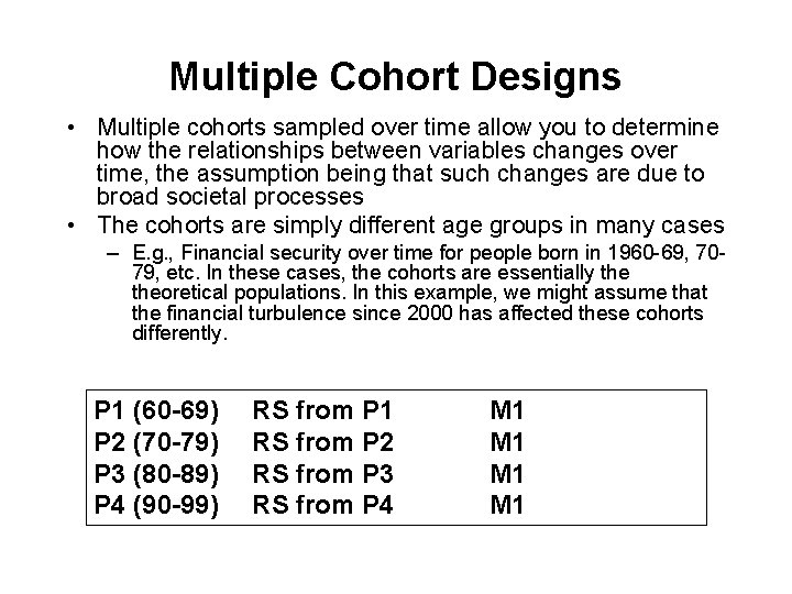 Multiple Cohort Designs • Multiple cohorts sampled over time allow you to determine how