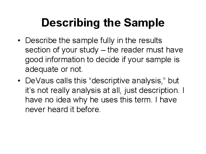 Describing the Sample • Describe the sample fully in the results section of your