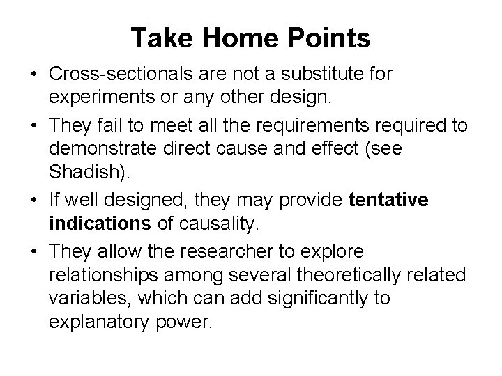 Take Home Points • Cross-sectionals are not a substitute for experiments or any other