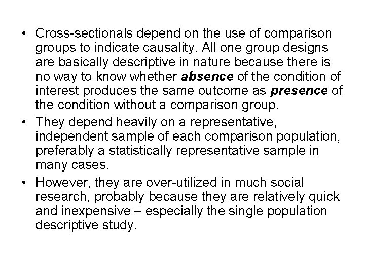  • Cross-sectionals depend on the use of comparison groups to indicate causality. All