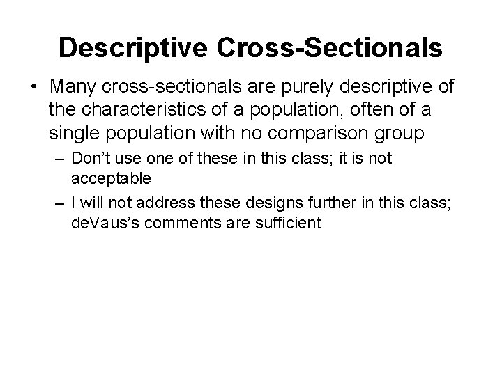 Descriptive Cross-Sectionals • Many cross-sectionals are purely descriptive of the characteristics of a population,