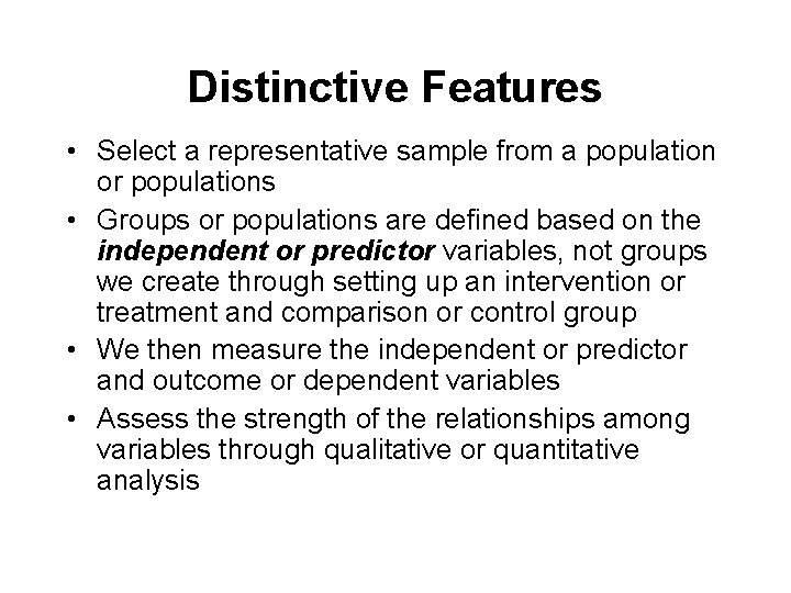 Distinctive Features • Select a representative sample from a population or populations • Groups