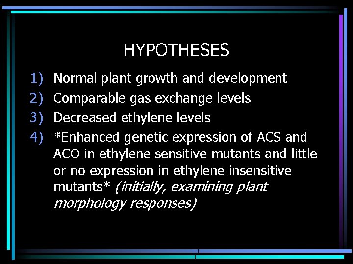 HYPOTHESES 1) 2) 3) 4) Normal plant growth and development Comparable gas exchange levels