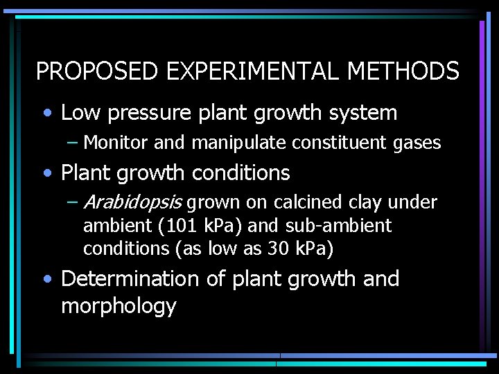 PROPOSED EXPERIMENTAL METHODS • Low pressure plant growth system – Monitor and manipulate constituent
