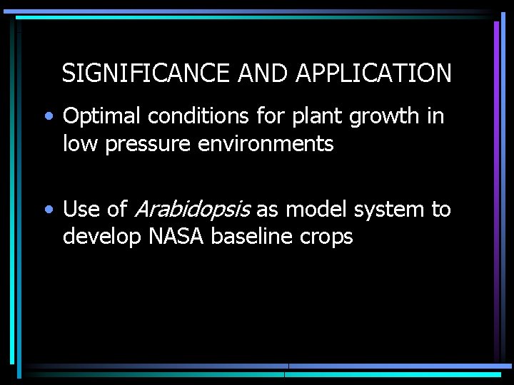 SIGNIFICANCE AND APPLICATION • Optimal conditions for plant growth in low pressure environments •