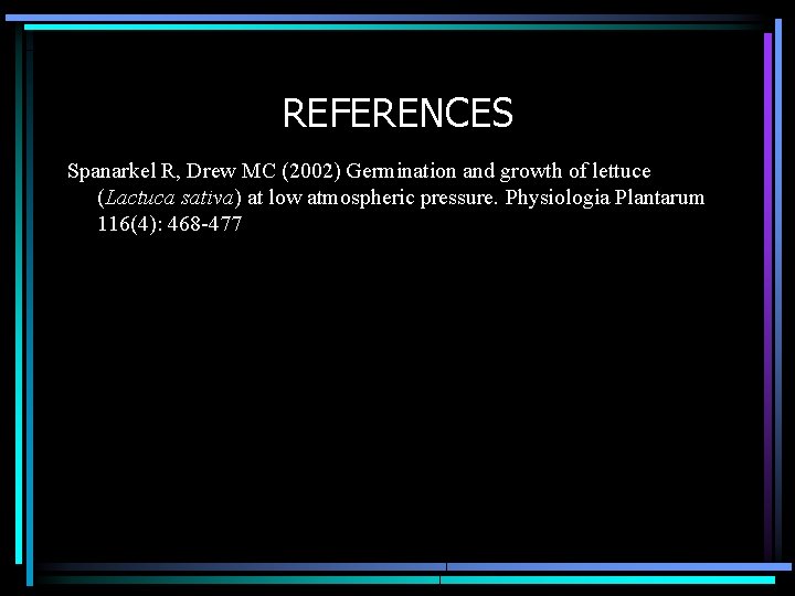 REFERENCES Spanarkel R, Drew MC (2002) Germination and growth of lettuce (Lactuca sativa) at