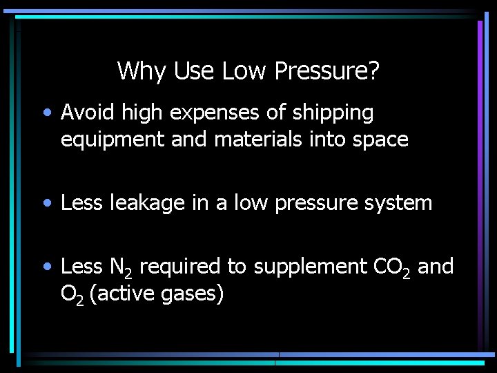 Why Use Low Pressure? • Avoid high expenses of shipping equipment and materials into