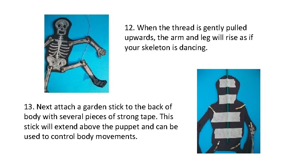 12. When the thread is gently pulled upwards, the arm and leg will rise