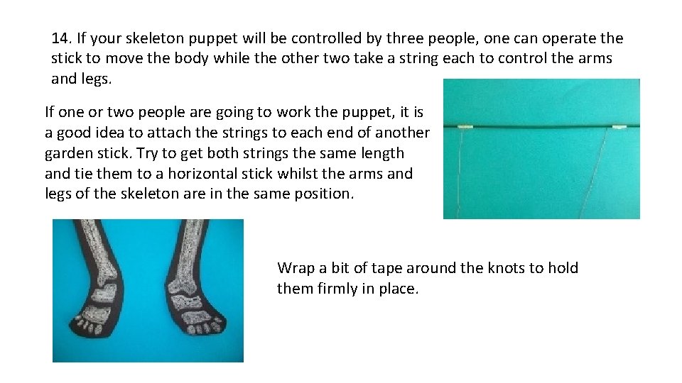 14. If your skeleton puppet will be controlled by three people, one can operate