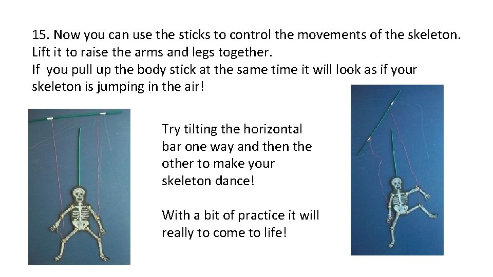 15. Now you can use the sticks to control the movements of the skeleton.