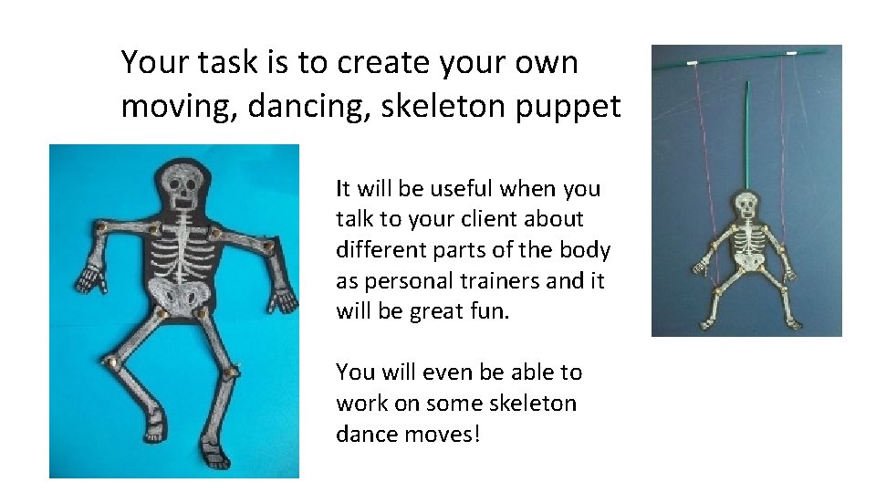 Your task is to create your own moving, dancing, skeleton puppet It will be