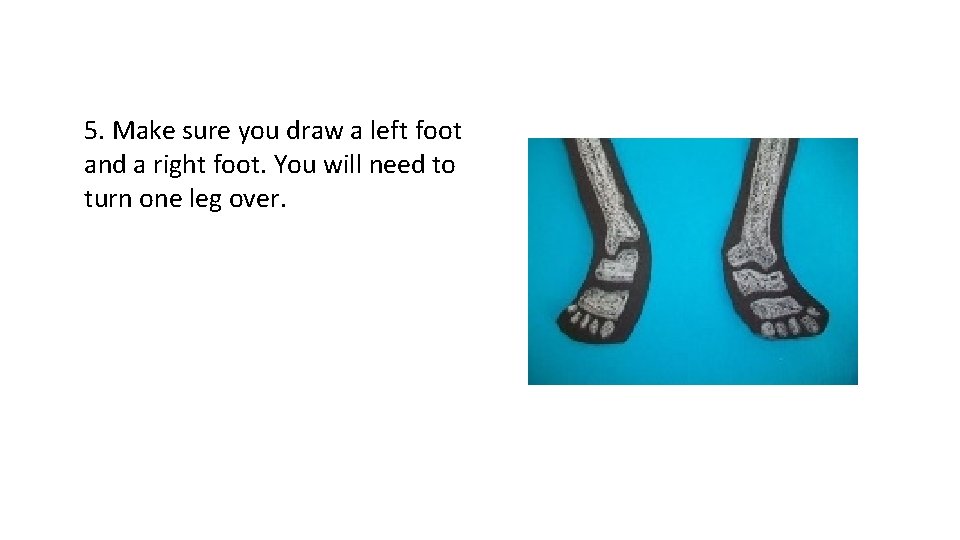 5. Make sure you draw a left foot and a right foot. You will