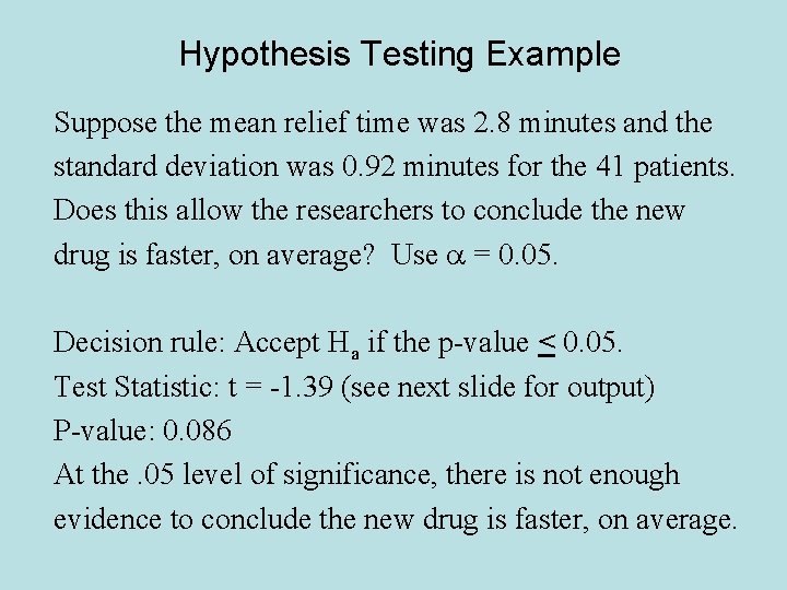 Hypothesis Testing Example Suppose the mean relief time was 2. 8 minutes and the