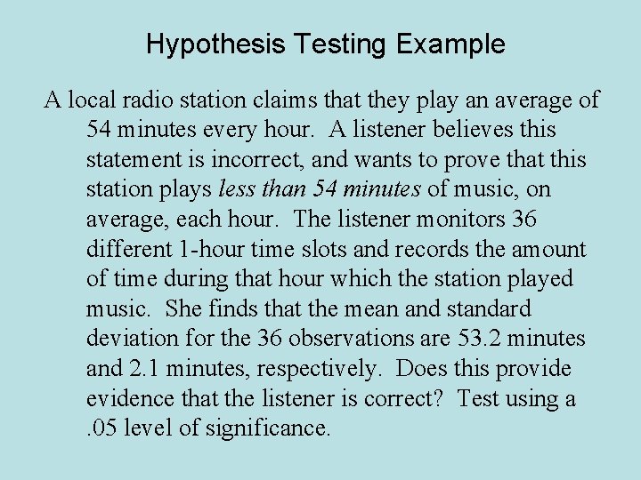Hypothesis Testing Example A local radio station claims that they play an average of