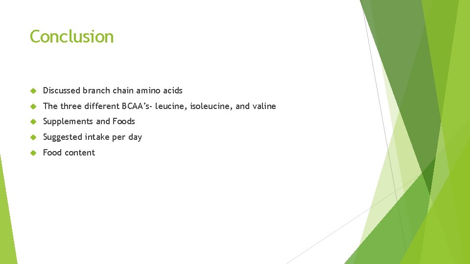 Conclusion Discussed branch chain amino acids The three different BCAA’s- leucine, isoleucine, and valine