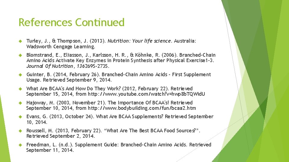 References Continued Turley, J. , & Thompson, J. (2013). Nutrition: Your life science. Australia: