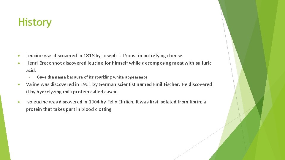 History Leucine was discovered in 1818 by Joseph L. Proust in putrefying cheese Henri