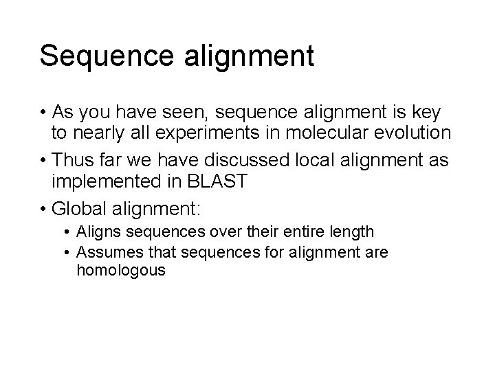 Sequence alignment • As you have seen, sequence alignment is key to nearly all