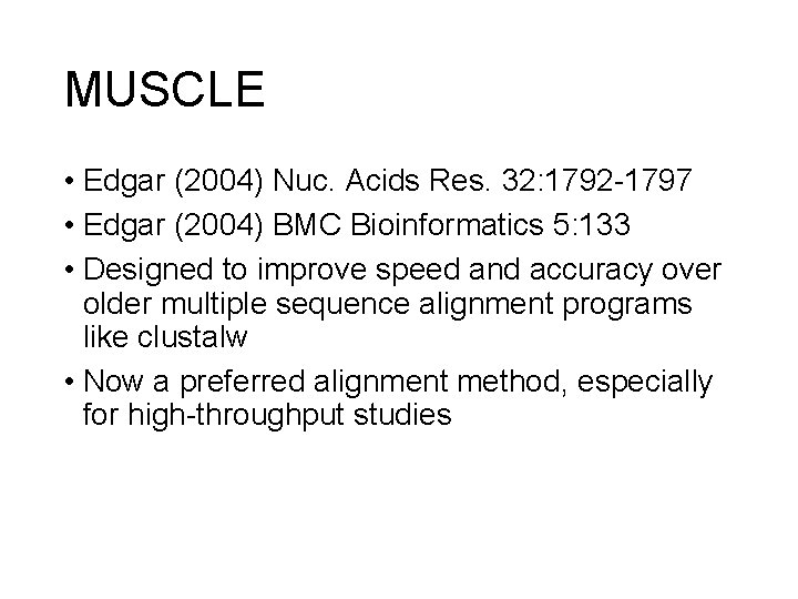 MUSCLE • Edgar (2004) Nuc. Acids Res. 32: 1792 -1797 • Edgar (2004) BMC