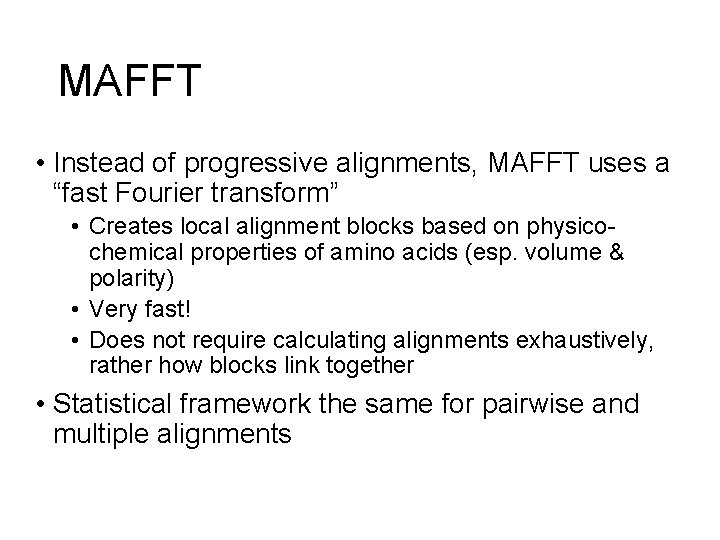 MAFFT • Instead of progressive alignments, MAFFT uses a “fast Fourier transform” • Creates