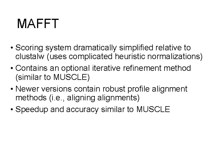 MAFFT • Scoring system dramatically simplified relative to clustalw (uses complicated heuristic normalizations) •