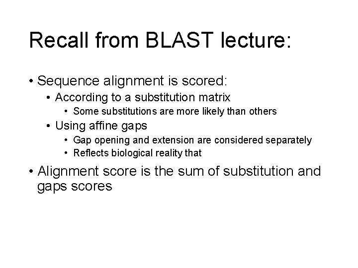 Recall from BLAST lecture: • Sequence alignment is scored: • According to a substitution