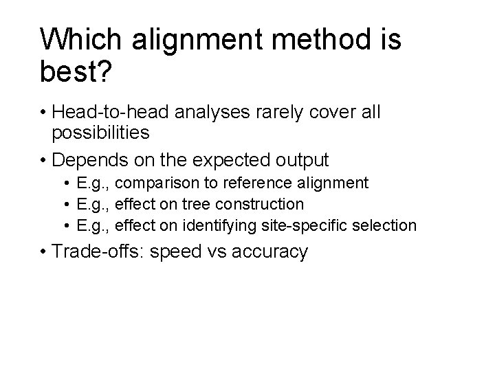 Which alignment method is best? • Head-to-head analyses rarely cover all possibilities • Depends