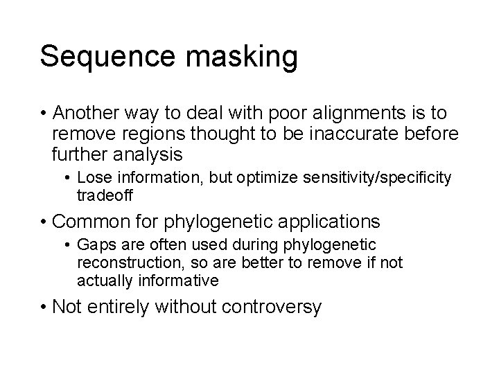 Sequence masking • Another way to deal with poor alignments is to remove regions