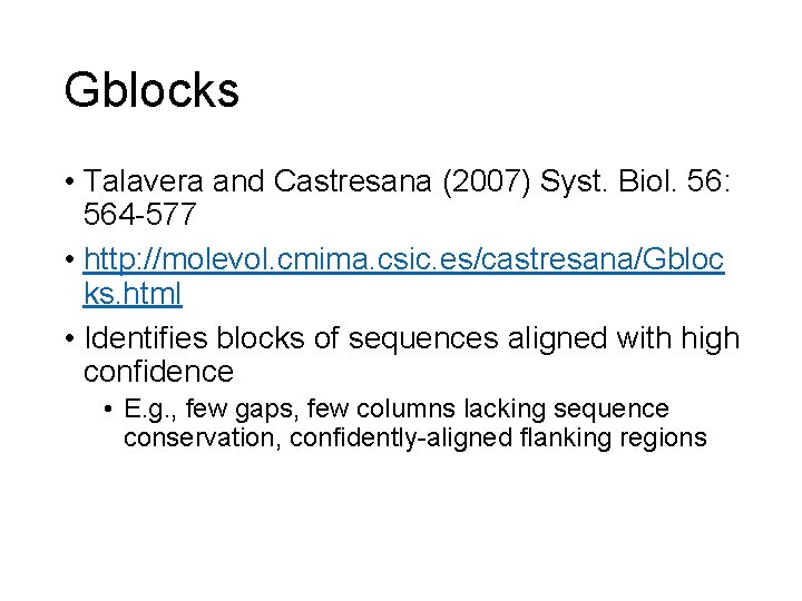 Gblocks • Talavera and Castresana (2007) Syst. Biol. 56: 564 -577 • http: //molevol.