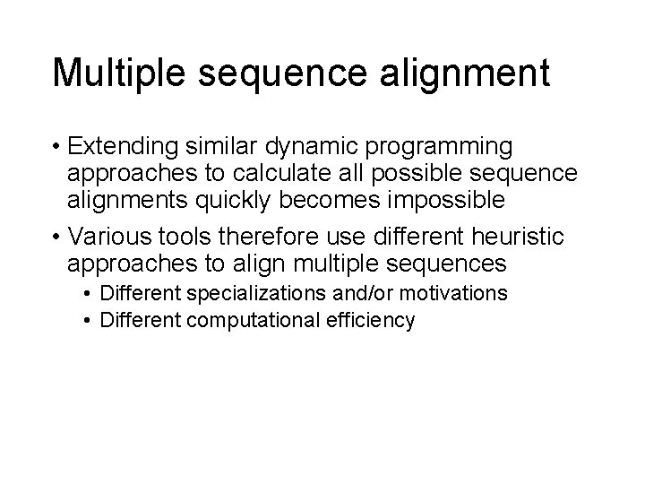 Multiple sequence alignment • Extending similar dynamic programming approaches to calculate all possible sequence