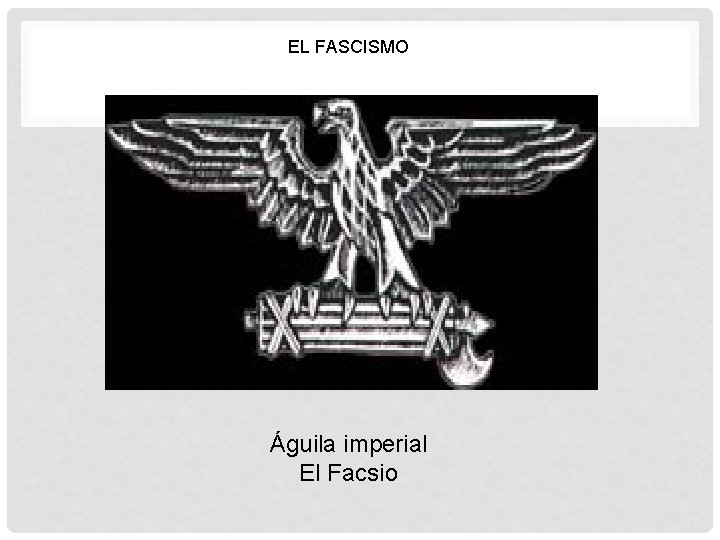 EL FASCISMO Águila imperial El Facsio 