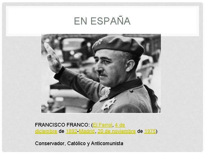 EN ESPAÑA FRANCISCO FRANCO: (El Ferrol, 4 de diciembre de 1892 -Madrid, 20 de