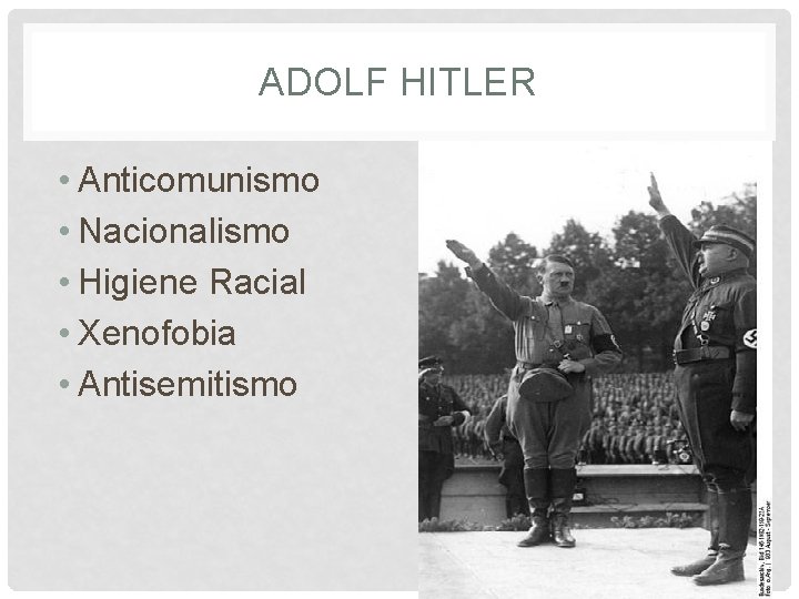 ADOLF HITLER • Anticomunismo • Nacionalismo • Higiene Racial • Xenofobia • Antisemitismo 