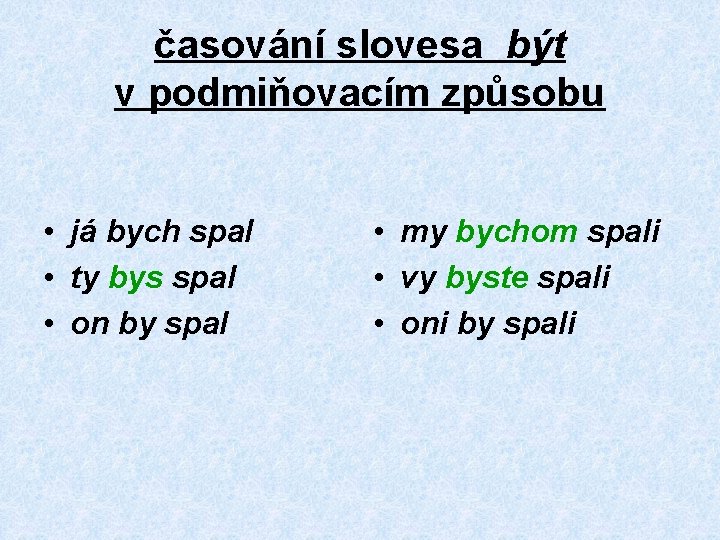 časování slovesa být v podmiňovacím způsobu • já bych spal • ty bys spal