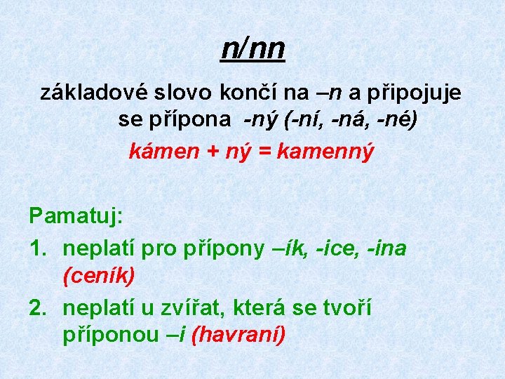 n/nn základové slovo končí na –n a připojuje se přípona -ný (-ní, -ná, -né)