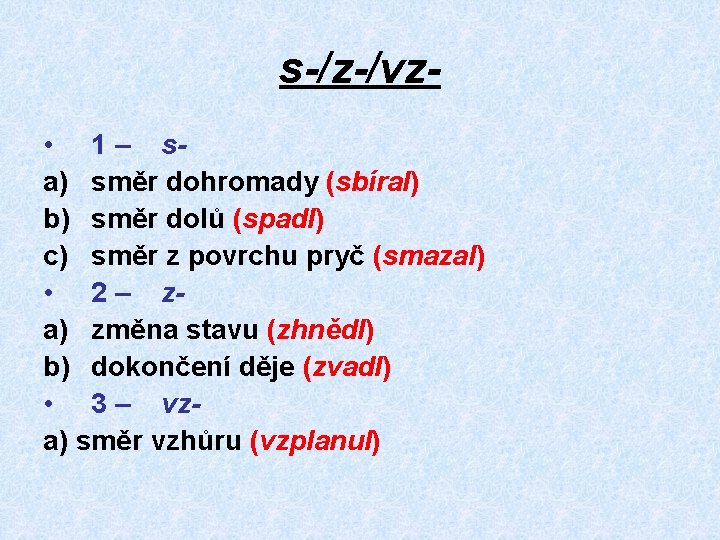 s-/z-/vz • 1 – sa) směr dohromady (sbíral) b) směr dolů (spadl) c) směr