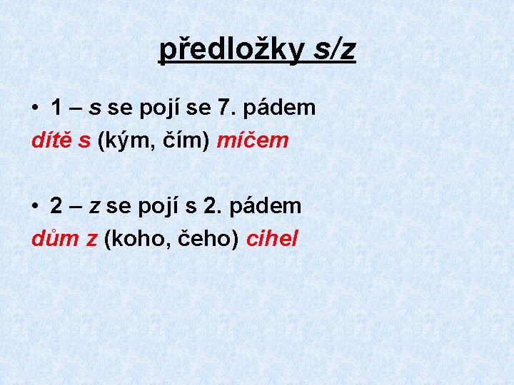 předložky s/z • 1 – s se pojí se 7. pádem dítě s (kým,