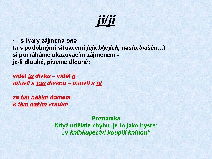 ji/jí • s tvary zájmena ona (a s podobnými situacemi jejich/jejích, našim/naším…) si pomáháme