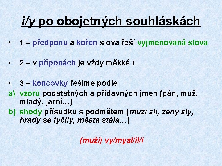 i/y po obojetných souhláskách • 1 – předponu a kořen slova řeší vyjmenovaná slova