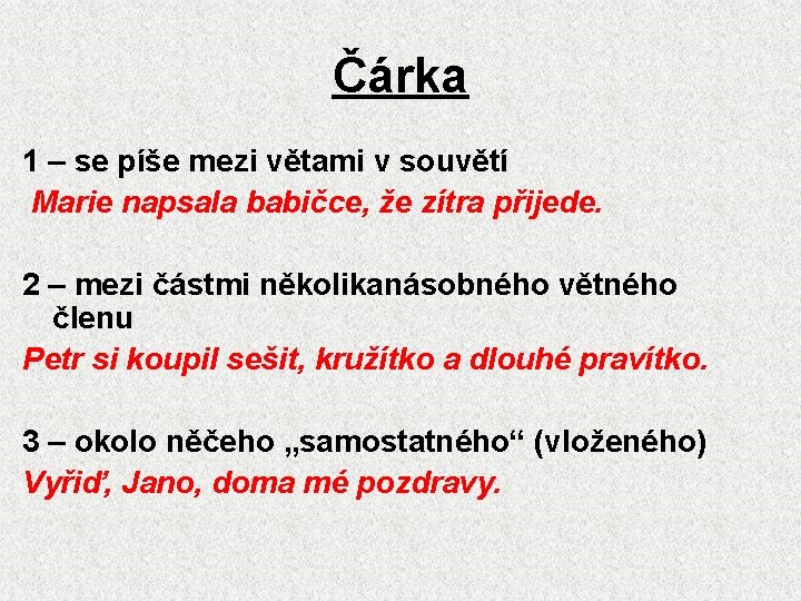 Čárka 1 – se píše mezi větami v souvětí Marie napsala babičce, že zítra