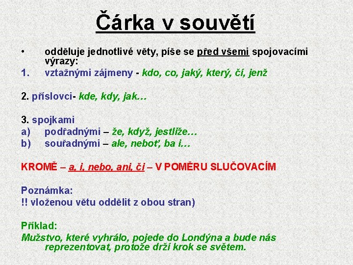 Čárka v souvětí • 1. odděluje jednotlivé věty, píše se před všemi spojovacími výrazy: