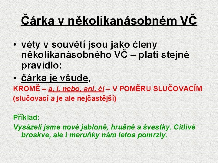 Čárka v několikanásobném VČ • věty v souvětí jsou jako členy několikanásobného VČ –