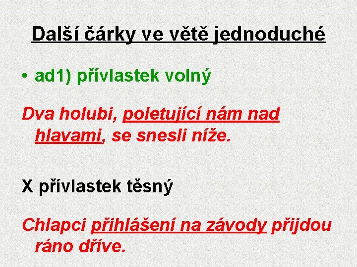 Další čárky ve větě jednoduché • ad 1) přívlastek volný Dva holubi, poletující nám