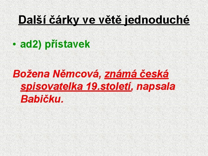 Další čárky ve větě jednoduché • ad 2) přístavek Božena Němcová, známá česká spisovatelka